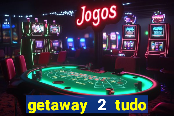 getaway 2 tudo desbloqueado 2.3 9